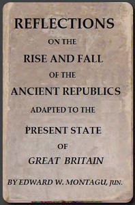 Reflections on the Rise and Fall of the Ancient Republicks by Montagu