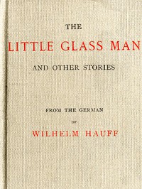 The Little Glass Man, and Other Stories by Wilhelm Hauff