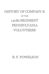 History of Company K of the 140th Regiment Pennsylvania Volunteers (1862-'65)