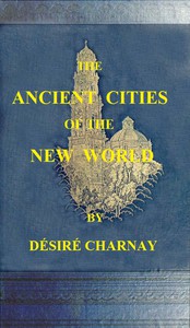 The Ancient Cities of the New World by Désiré Charnay