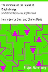 The Memorials of the Hamlet of Knightsbridge by Henry George Davis