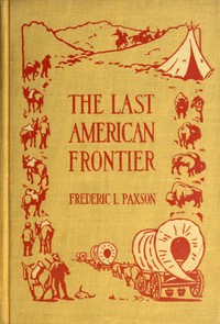 The Last American Frontier by Frederic L. Paxson