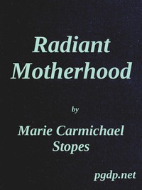 Radiant Motherhood: A Book for Those Who are Creating the Future by Stopes