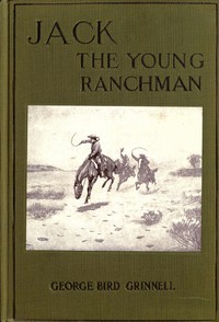 Jack, the Young Ranchman: A Boy's Adventures in the Rockies by George Bird Grinnell