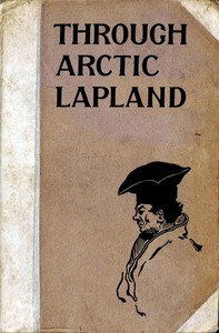 Through Arctic Lapland by Charles John Cutcliffe Wright Hyne