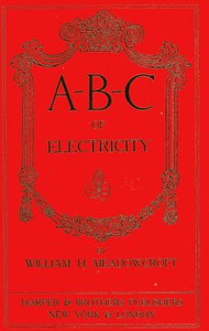 A-B-C of Electricity by Wm. H. Meadowcroft