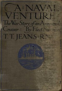 A Naval Venture: The War Story of an Armoured Cruiser by T. T. Jeans