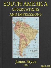 South America: Observations and Impressions by Viscount James Bryce Bryce