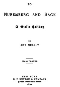 To Nuremberg and Back: A Girl's Holiday by Amy Neally