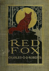 Red Fox by Sir Charles G. D. Roberts