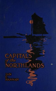 Capitals of the Northlands: Tales of Ten Cities by Ian C. Hannah