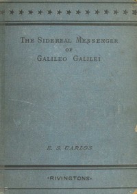 The Sidereal Messenger of Galileo Galilei by Galileo Galilei and Johannes Kepler