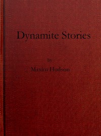 Dynamite Stories, and Some Interesting Facts About Explosives by Hudson Maxim