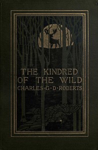 The Kindred of the Wild: A Book of Animal Life by Sir Charles G. D. Roberts