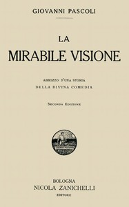 La mirabile visione: Abbozzo d'una storia della Divina Comedia by Giovanni Pascoli