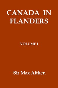 Canada in Flanders, Volume I by Baron Max Aitken Beaverbrook