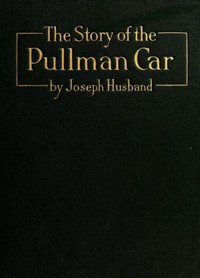 The Story of the Pullman Car by Joseph Husband