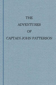 The Adventures of Captain John Patterson by John Patterson