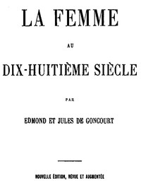 La femme au dix-huitième siècle by Edmond de Goncourt and Jules de Goncourt