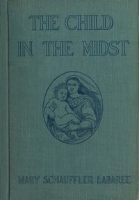 The Child in the Midst by Mary Schauffler Platt