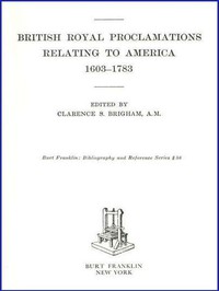 British Royal Proclamations Relating to America, 1603-1783