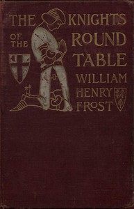 The Knights of the Round Table: Stories of King Arthur and the Holy Grail by Frost