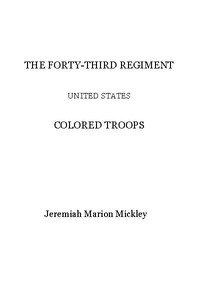 The Forty-third regiment United States Colored Troops by Jeremiah Marion Mickley