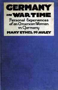 Germany in War Time: What an American Girl Saw and Heard by Mary Ethel McAuley