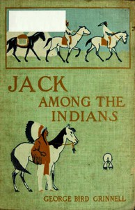 Jack Among the Indians; Or, A Boy's Summer on the Buffalo Plains by Grinnell