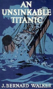 An Unsinkable Titanic: Every Ship its own Lifeboat by John Bernard Walker