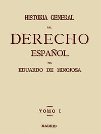 Historia General del Derecho Español, Tomo I by Eduardo de Hinojosa