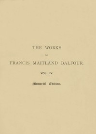 The Works of Francis Maitland Balfour, Volume 4 (of 4) by Francis M. Balfour