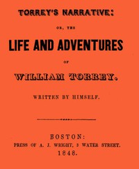 Torrey's Narrative; or, The Life and Adventures of William Torrey by William Torrey