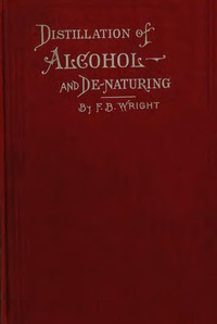 A Practical Handbook on the Distillation of Alcohol from Farm Products by Wright