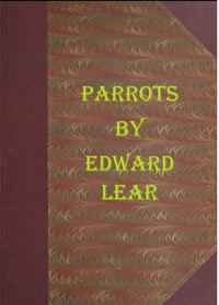 Illustrations of the Family of Psittacidæ, or Parrots by Edward Lear