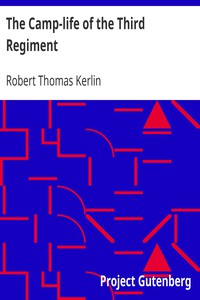 The Camp-life of the Third Regiment by Robert Thomas Kerlin