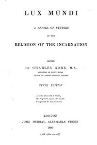 Lux Mundi: A Series of Studies in the Religion of the Incarnation, by Charles Gore