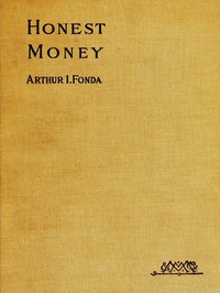 Honest Money by Arthur Isaac Fonda