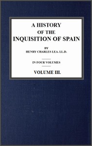 A History of the Inquisition of Spain; vol. 3 by Henry Charles Lea