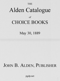 The Alden Catalogue of Choice Books, May 30, 1889 by John B. Alden