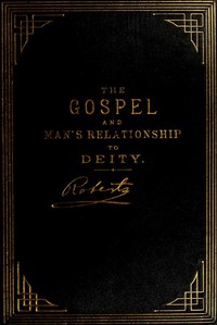 The Gospel: An Exposition of its First Principles by B. H. Roberts