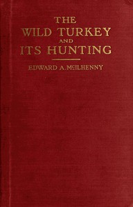 The Wild Turkey and Its Hunting by Charles L. Jordan and Edward Avery McIlhenny