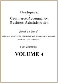 Cyclopedia of Commerce, Accountancy, Business Administration, v. 04 (of 10)