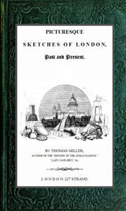 Picturesque Sketches of London, Past and Present by Thomas Miller