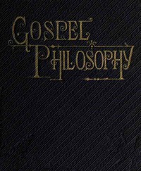 Gospel Philosophy by J. H. Ward