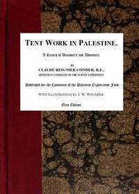 Tent Work in Palestine: A Record of Discovery and Adventure by C. R. Conder