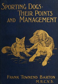 Sporting Dogs: Their Points and Management in Health and Disease by Barton