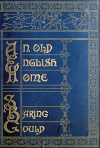 An Old English Home and Its Dependencies by S. Baring-Gould