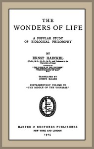 The Wonders of Life: A Popular Study of Biological Philosophy by Ernst Haeckel