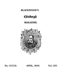 Blackwood's Edinburgh Magazine, Volume 65, No. 402, April, 1849 by Various